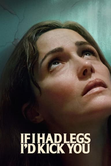 If I Had Legs I'd Kick You (2025) movie poster